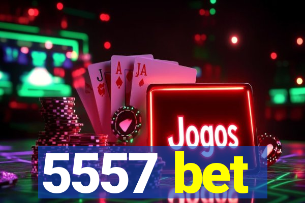 5557 bet